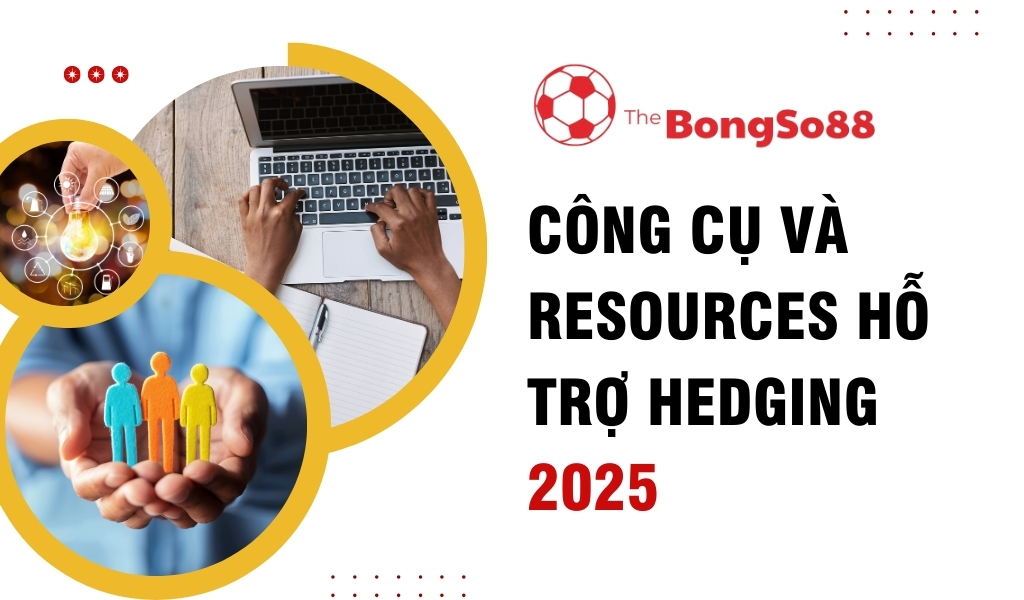 Công Cụ và Resources Hỗ Trợ Hedging 2025