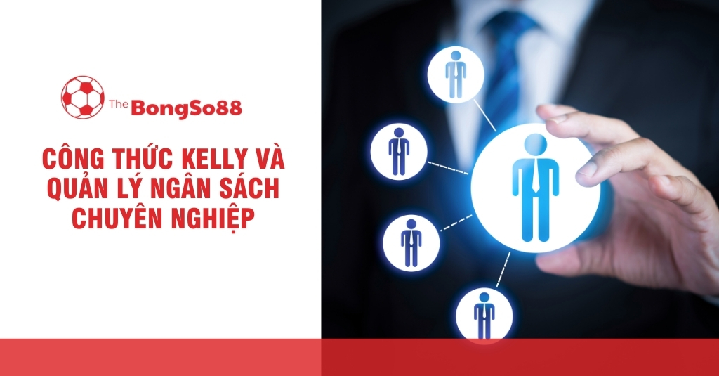 Công Thức Kelly và Quản Lý Ngân Sách Chuyên Nghiệp