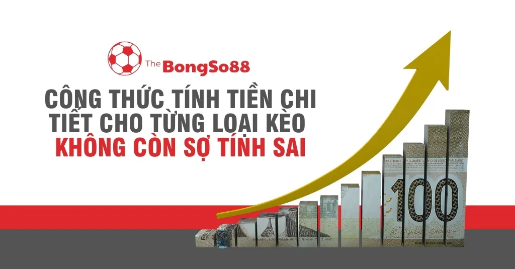 Biểu đồ cột bằng tiền tăng trưởng với mũi tên vàng đi lên, minh họa công thức tính tiền chi tiết cho từng loại kèo cá cược.