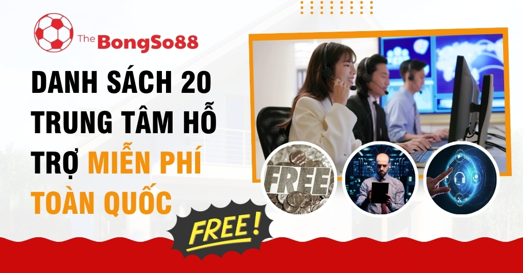 Danh Sách 20 Trung Tâm Hỗ Trợ Miễn Phí Toàn Quốc