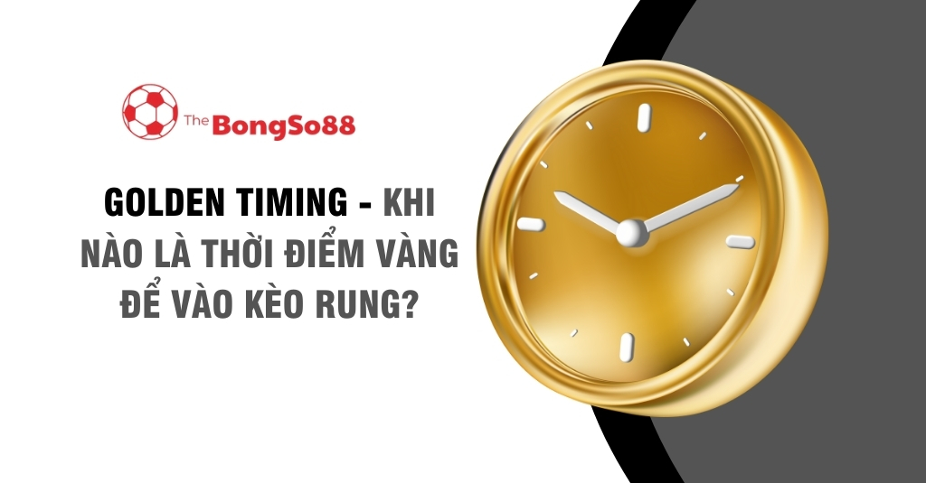 Đồng hồ vàng và tiêu đề "Golden Timing - Khi nào là thời điểm vàng để vào kèo rung?".