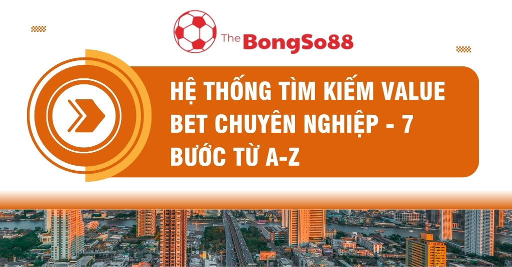 Hệ thống 7 bước tìm kiếm value bet chuyên nghiệp, minh họa bằng biểu tượng mũi tên và ảnh toàn cảnh thành phố hiện đại.