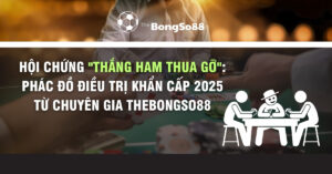 Phác đồ điều trị khẩn cấp 2025 cho hội chứng "Thắng ham thua gỡ" từ chuyên gia TheBongSo88 trên nền ảnh bàn poker.