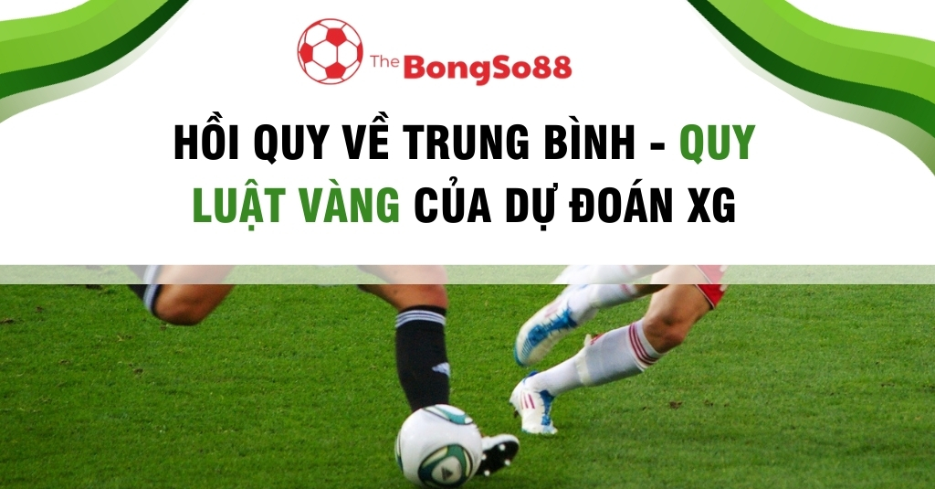 Hồi quy về trung bình - quy luật vàng của dự đoán xG, với hình ảnh hai cầu thủ đang tranh chấp bóng quyết liệt trên sân cỏ.