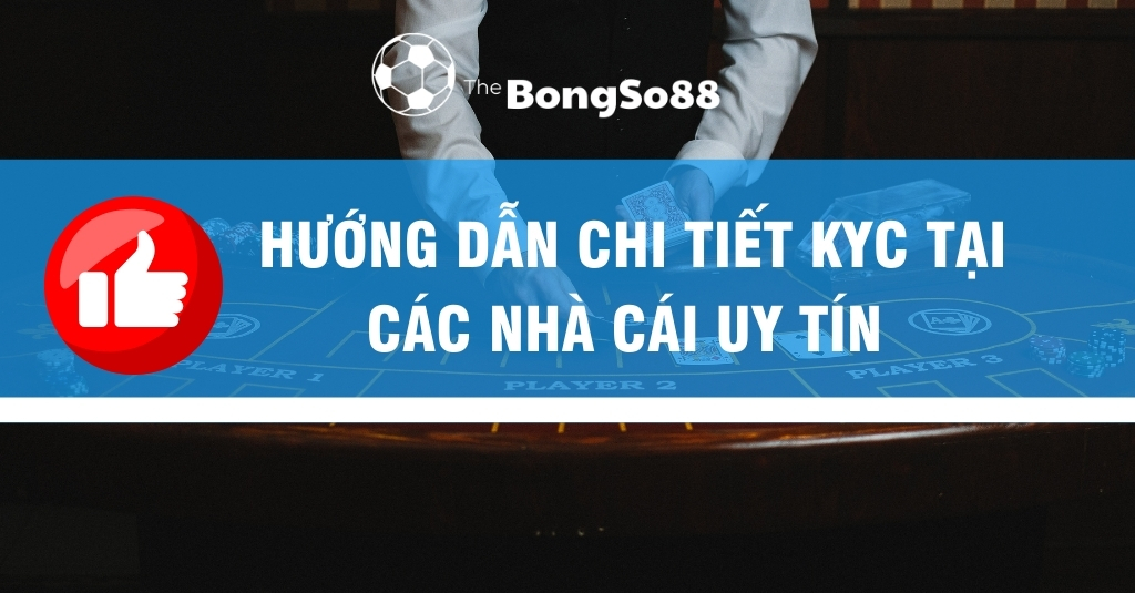 Hướng Dẫn Chi Tiết KYC Tại Các Nhà Cái Uy Tín