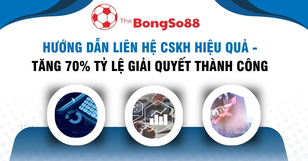 Hướng dẫn liên hệ CSKH hiệu quả giúp tăng 70% tỷ lệ giải quyết thành công, với các biểu tượng phân tích dữ liệu và tăng trưởng.