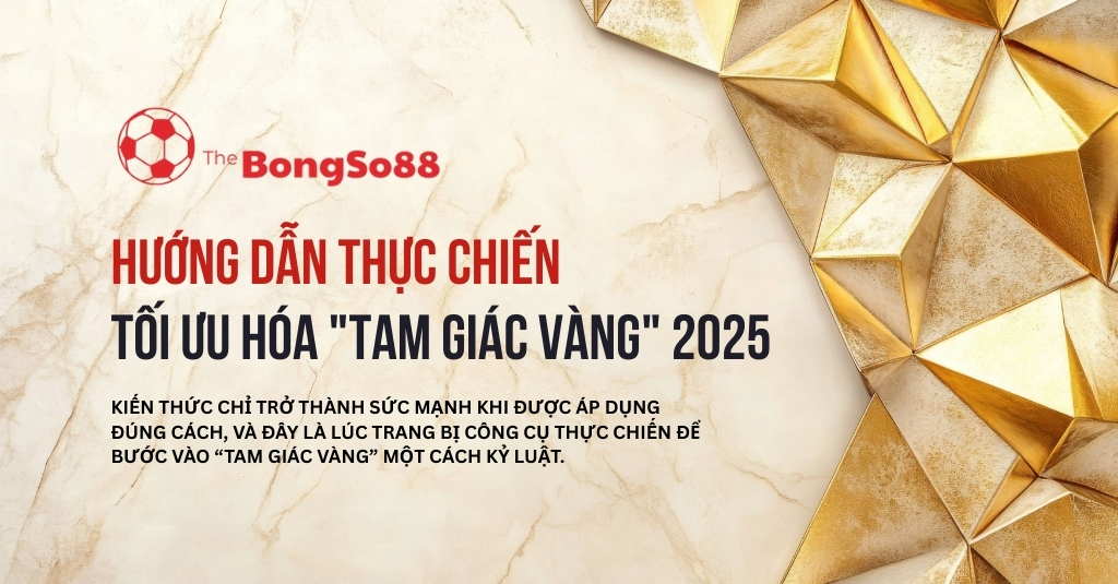 Hướng dẫn thực chiến tối ưu hóa "Tam giác vàng" 2025 của The BongSo88 trên nền đá cẩm thạch và hình khối vàng.