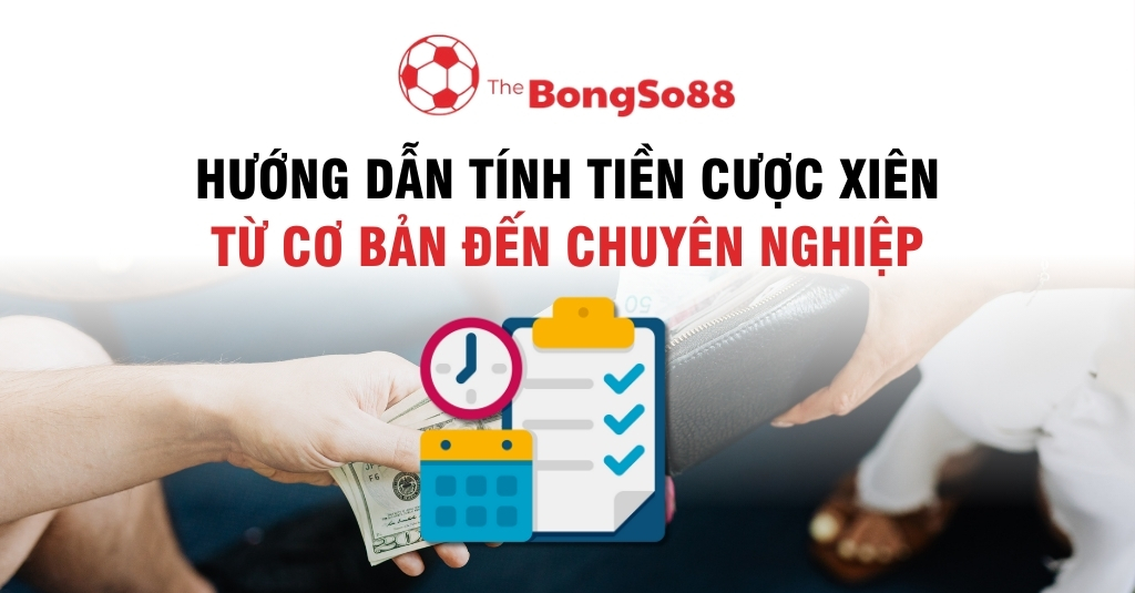 Hướng Dẫn Tính Tiền Cược Xiên - Từ Cơ Bản Đến Chuyên Nghiệp