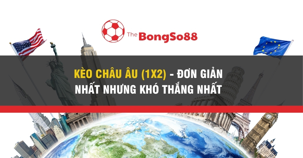 Kèo Châu Âu (1X2) - Đơn Giản Nhất Nhưng Khó Thắng Nhất