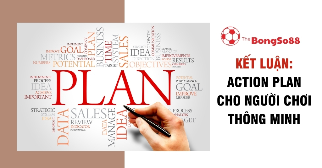 Kết Luận: Action Plan Cho Người Chơi Thông Minh