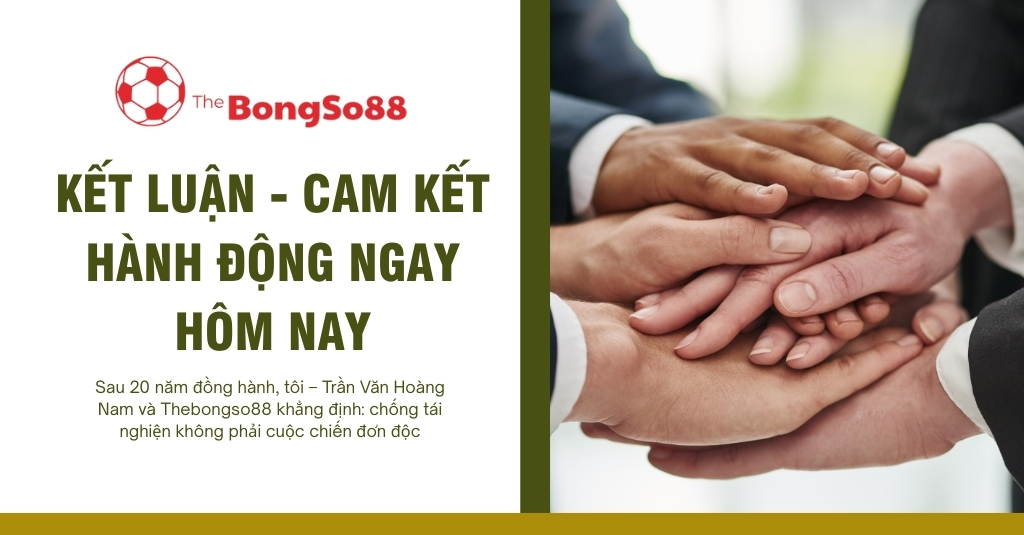 Nhiều bàn tay chồng lên nhau thể hiện sự đoàn kết, với thông điệp "Kết luận - Cam kết hành động ngay hôm nay" từ Thebongso88.