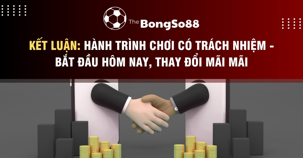 Kết Luận: Hành Trình Chơi Có Trách Nhiệm