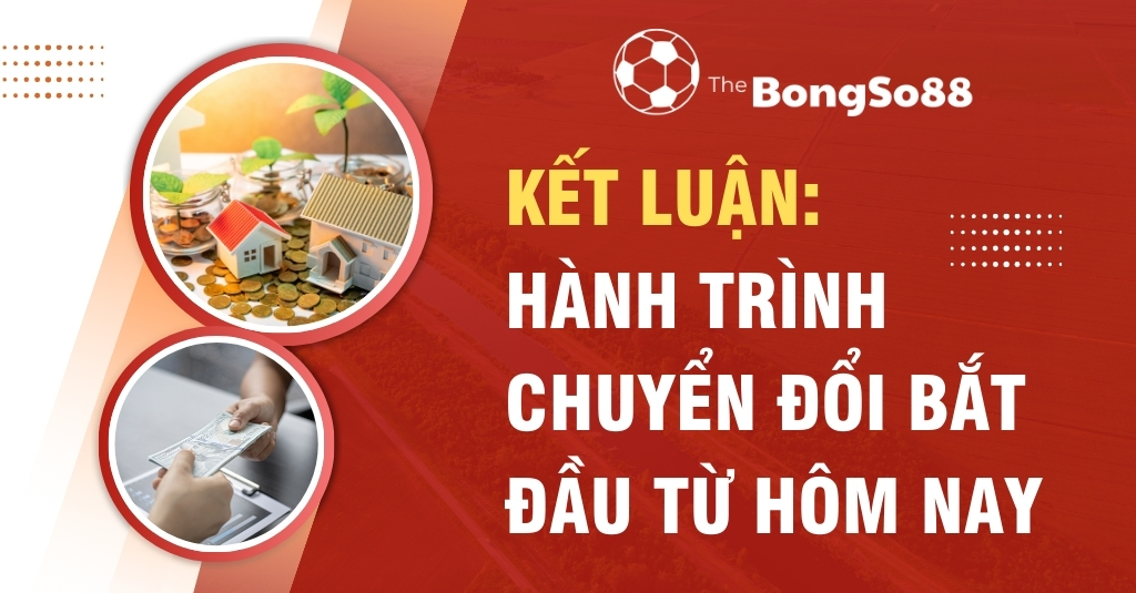 Kết luận: Hành trình chuyển đổi bắt đầu từ hôm nay, với hình ảnh tiết kiệm mua nhà và giao dịch tiền mặt.