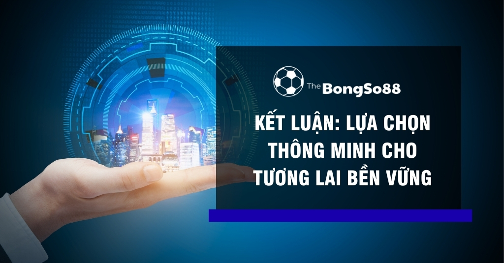 Bàn tay nâng hình chiếu 3D của thành phố tương lai với dòng chữ "Kết luận: Lựa chọn thông minh cho tương lai bền vững".