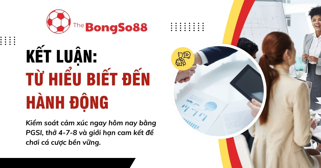 Kết luận: Từ hiểu biết đến hành động, minh họa bằng cuộc họp về kiểm soát cảm xúc để chơi cá cược bền vững.