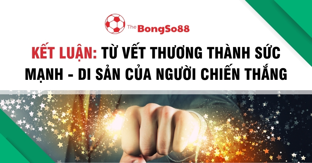 Nắm đấm tỏa ra năng lượng lấp lánh với dòng chữ "Kết luận: Từ vết thương thành sức mạnh - Di sản của người chiến thắng".
