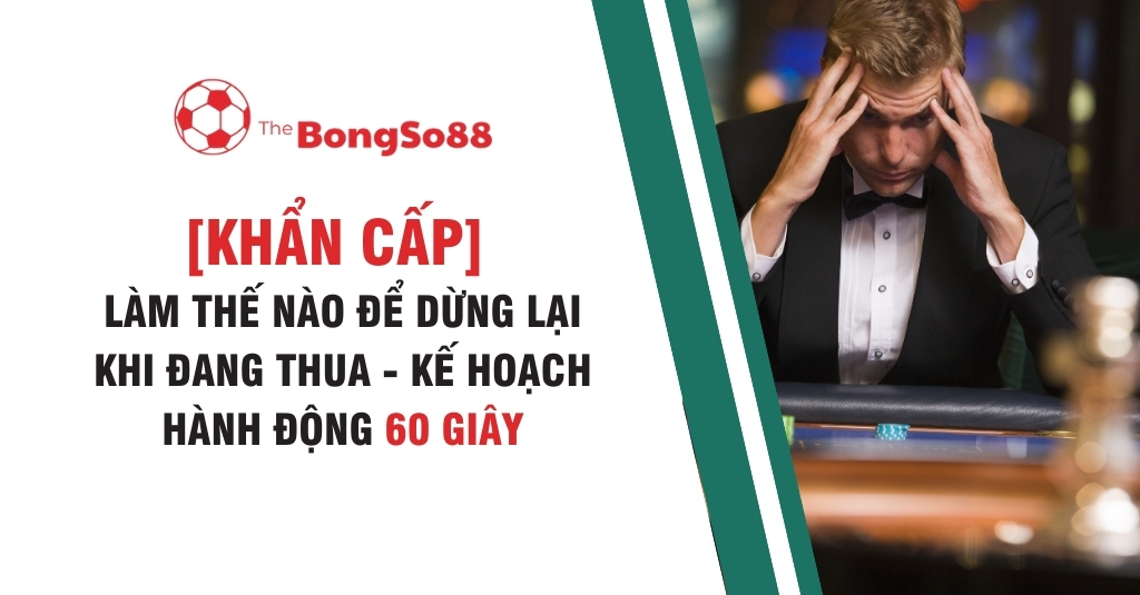 Làm Thế Nào Để Dừng Lại Khi Đang Thua - Kế Hoạch Hành Động 60 Giây