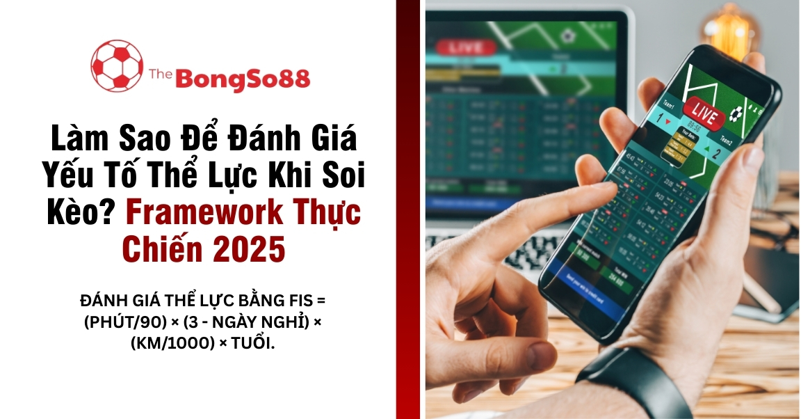 Đánh giá yếu tố thể lực khi soi kèo, framework 2025, và công thức FIS. Người dùng xem kèo trên điện thoại và laptop.