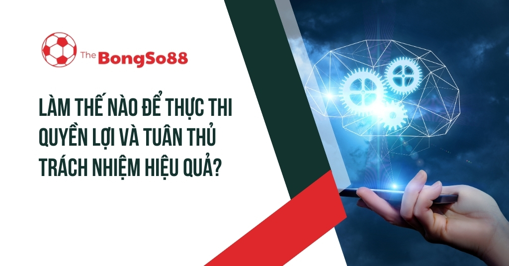 Bàn tay cầm điện thoại chiếu ra hình ảnh bộ não bánh răng. Text: Làm thế nào để thực thi quyền lợi và tuân thủ trách nhiệm hiệu quả?