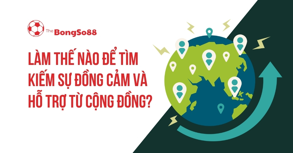 Làm thế nào để tìm kiếm sự đồng cảm và hỗ trợ từ cộng đồng? với hình minh họa quả địa cầu có các điểm kết nối.