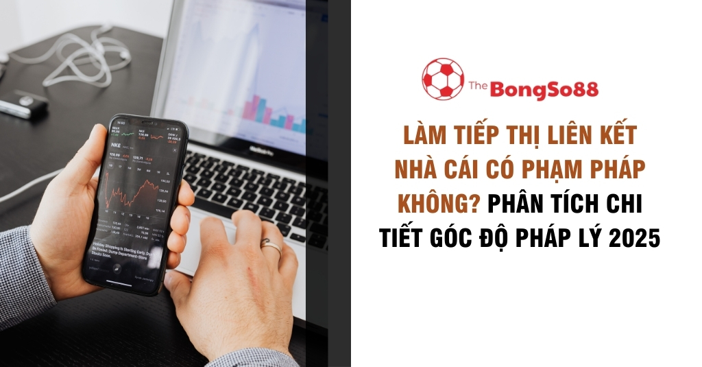 Phân tích chi tiết rủi ro pháp lý khi làm tiếp thị liên kết cho nhà cái tại Việt Nam.