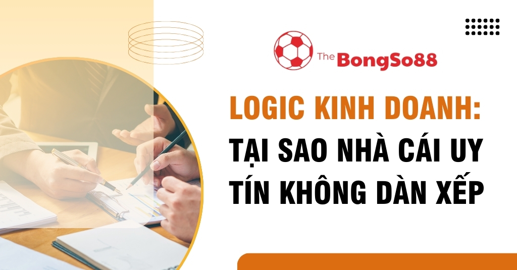 Cuộc họp kinh doanh và tiêu đề "Logic kinh doanh: Tại sao nhà cái uy tín không dàn xếp" của The BongSo88.
