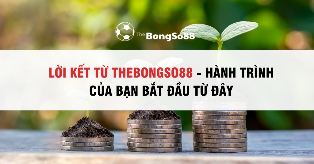 Lời Kết Từ Thebongso88 - Hành Trình Của Bạn Bắt Đầu Từ Đây