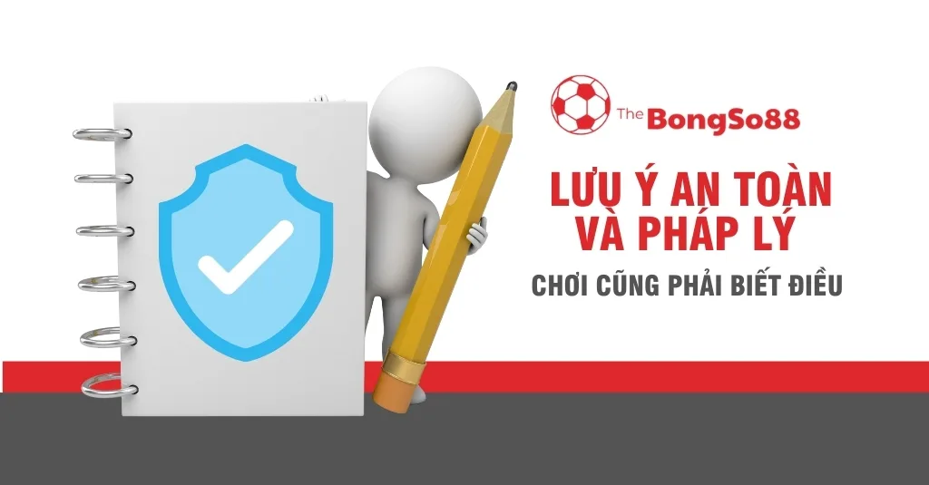 Người que cầm bút chì bên sổ có khiên bảo mật, với chữ "Lưu ý an toàn và pháp lý" từ The BongSo88.