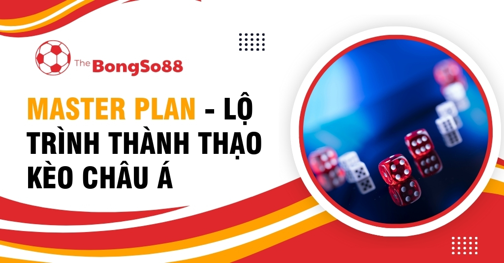 Master Plan - Lộ Trình Thành Thạo Kèo Châu Á