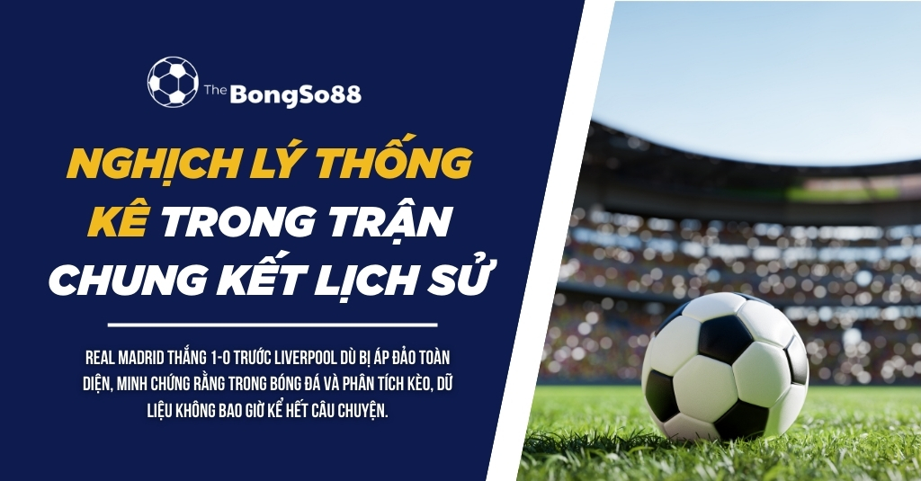 Nghịch lý thống kê trong trận chung kết lịch sử giữa Real Madrid và Liverpool, với hình ảnh quả bóng trên sân vận động.