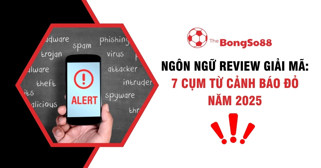 Ngôn Ngữ Review Giải Mã: 7 Cụm Từ Cảnh Báo Đỏ Năm 2025