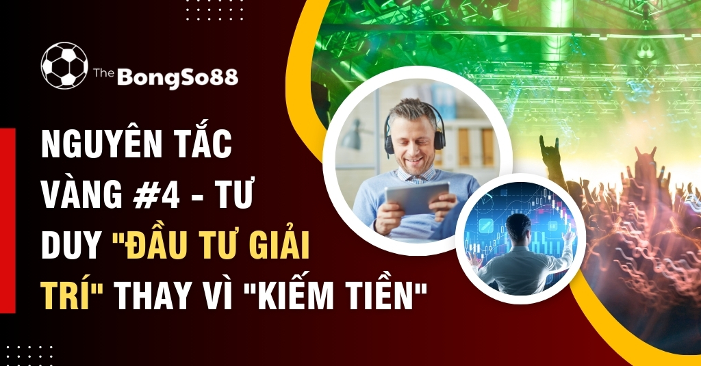 Nguyên Tắc Vàng #4 - Tư Duy "Đầu Tư Giải Trí" Thay Vì "Kiếm Tiền"