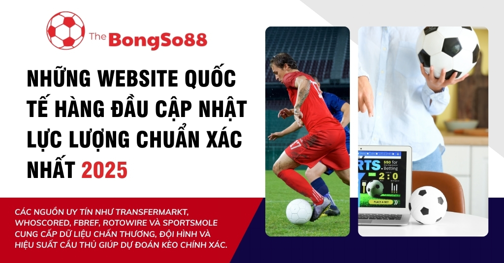 "Những website quốc tế hàng đầu cập nhật lực lượng chuẩn xác nhất 2025" với hình ảnh cầu thủ và trang cá cược thể thao.