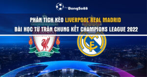 Phân tích kèo Liverpool Real Madrid, bài học từ trận chung kết Champions League 2022, với logo hai câu lạc bộ trên nền sân vận động.