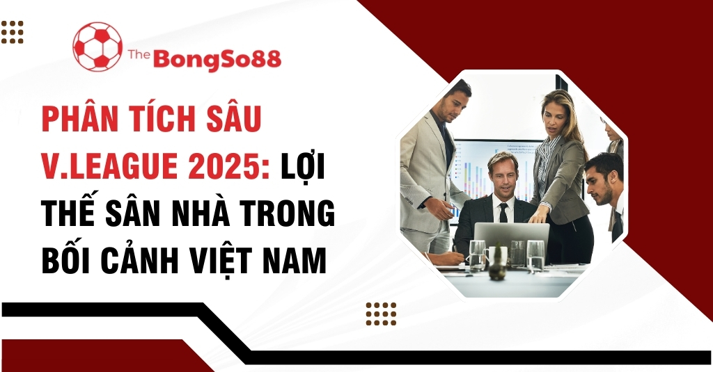 Nhóm chuyên gia họp và tiêu đề "Phân tích sâu V.League 2025: Lợi thế sân nhà trong bối cảnh Việt Nam".