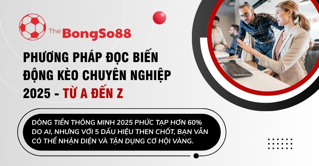 Nhóm chuyên gia phân tích biểu đồ và tiêu đề "Phương pháp đọc biến động kèo chuyên nghiệp 2025 - Từ A đến Z".