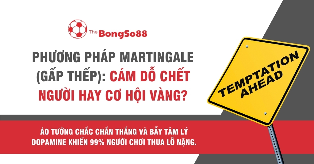 Phương pháp martingale (gấp thếp): cám dỗ chết người hay cơ hội vàng?
