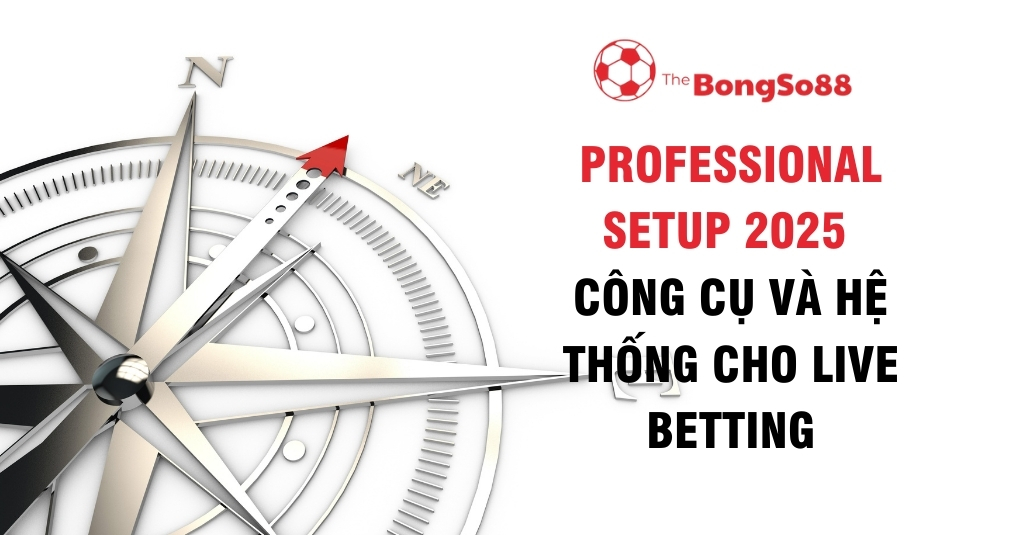 La bàn kim loại chỉ hướng và tiêu đề "Professional Setup 2025 - Công cụ và hệ thống cho live betting".