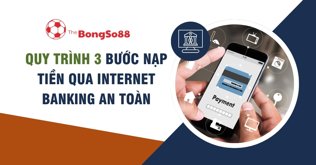 quy trình 3 bước nạp tiền qua internet banking an toàn 