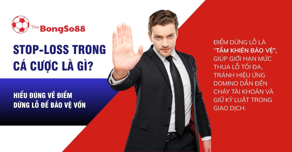Stop-loss trong cá cược là gì? hiểu đúng về điểm dừng lỗ để bảo vệ vốn