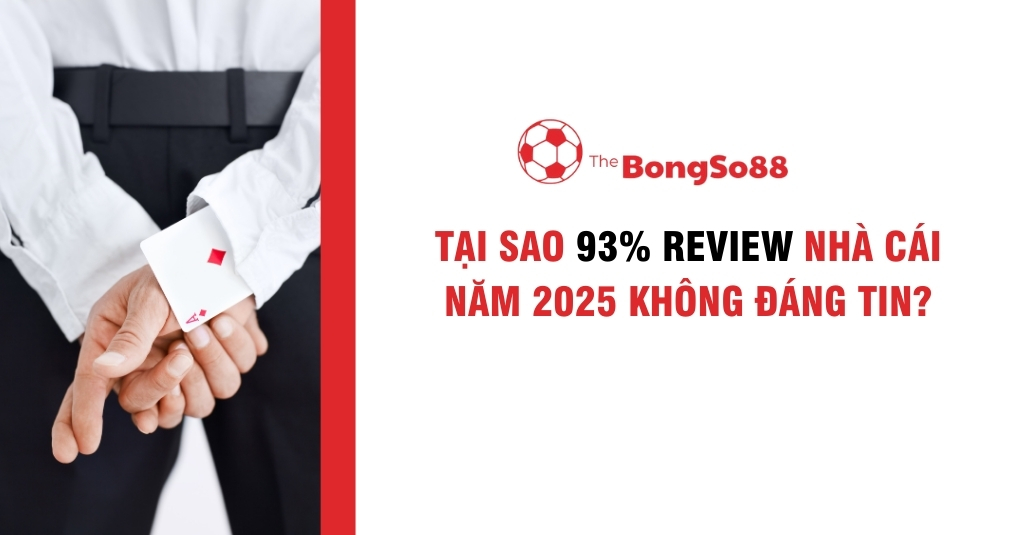 Tại Sao 93% Review Nhà Cái Năm 2025 Không Đáng Tin?