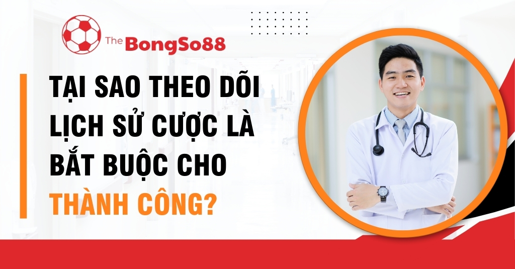 Tại Sao Theo Dõi Lịch Sử Cược Là BẮT BUỘC Cho Thành Công?