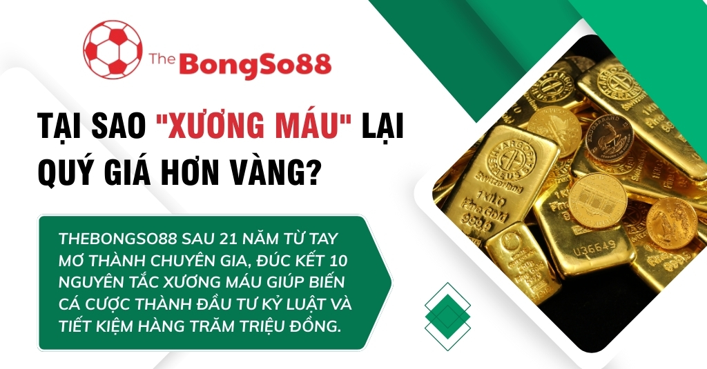 Tiêu đề "Tại sao xương máu lại quý giá hơn vàng?" bên cạnh hình ảnh các thỏi vàng và logo The BongSo88 về cá cược.