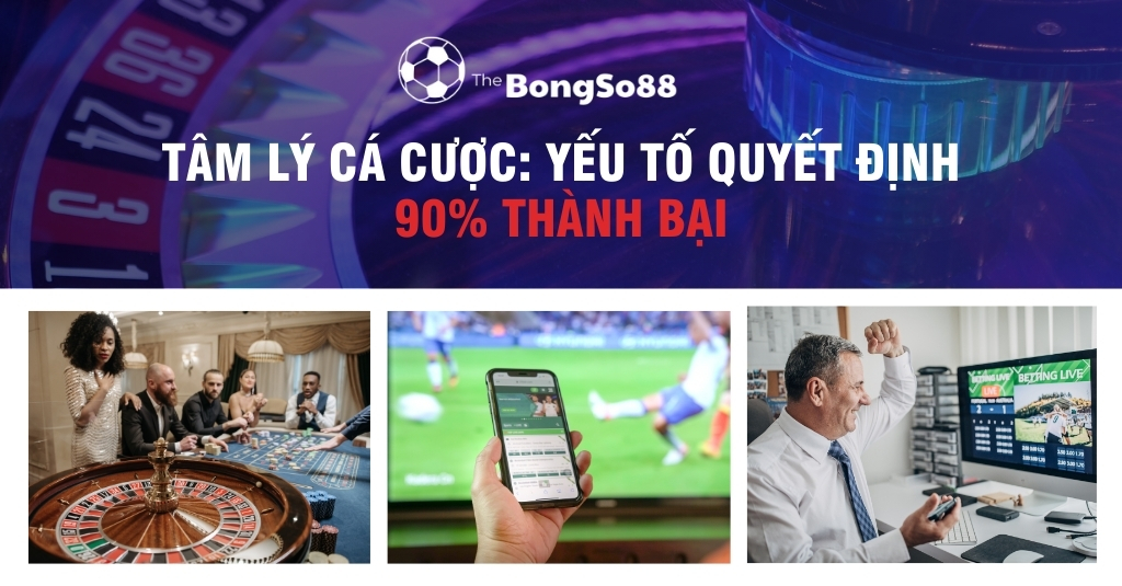 Tâm Lý Cá Cược: Yếu Tố Quyết Định 90% Thành Bại