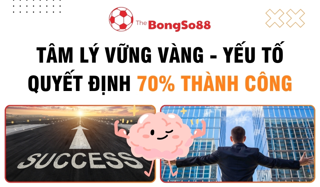 Tâm Lý Vững Vàng - Yếu Tố Quyết Định 70% Thành Công
