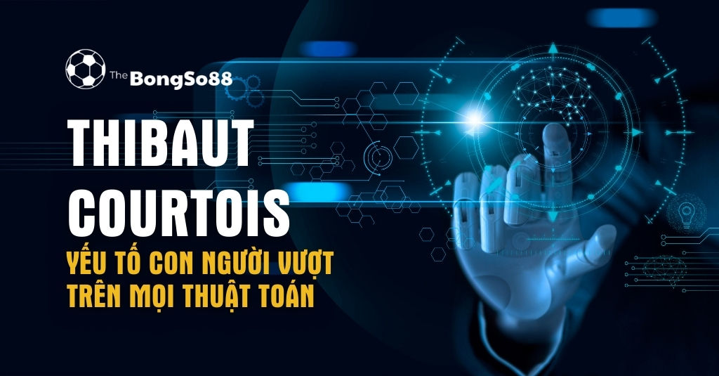 Bàn tay robot và giao diện công nghệ. Tiêu đề "THIBAUT COURTOIS YẾU TỐ CON NGƯỜI VƯỢT TRÊN MỌI THUẬT TOÁN".