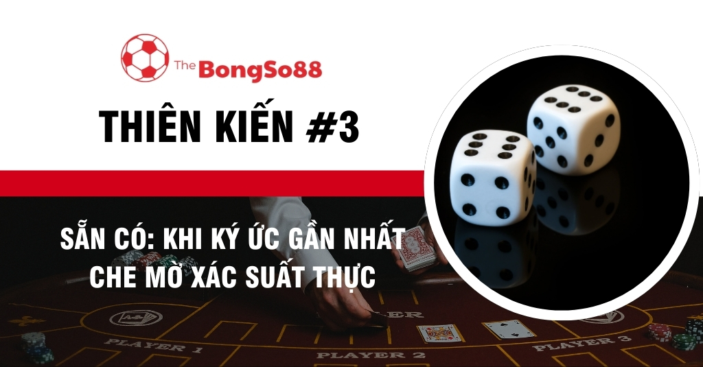 Hình ảnh hai viên xúc xắc và bàn chơi bài minh họa cho "Thiên kiến sẵn có", khi ký ức gần nhất che mờ xác suất thực tế.