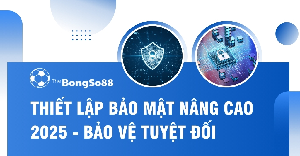 Thiết lập bảo mật nâng cao 2025 - Bảo vệ tuyệt đối của TheBongSo88 với biểu tượng khiên và khóa kỹ thuật số an toàn.