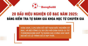 20 dấu hiệu nghiện cờ bạc năm 2025: Bảng kiểm tra tự đánh giá khoa học từ chuyên gia của The BongSo88.