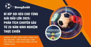 Bí kíp soi kèo giải đấu lớn 2025 với hình ảnh quả bóng, các con số tỷ lệ cược và 20 năm kinh nghiệm thực chiến.
